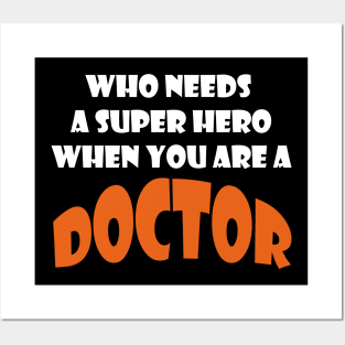 Who needs a super hero when you are a Doctor T-shirts 2022 Posters and Art